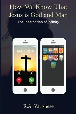 Cum știm că Iisus este Dumnezeu și Om: Încarnarea infinitului - How We Know That Jesus is God and Man: The Incarnation of Infinity