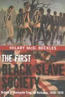 Prima societate de sclavi negri: Epoca de barbarie a Marii Britanii în Barbados, 1636-1876 - The First Black Slave Society: Britain's Barbarity Time in Barbados, 1636-1876