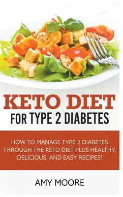 Dieta Keto pentru diabetul de tip 2, Cum să gestionați diabetul de tip 2 prin dieta Keto plus rețete sănătoase, delicioase și ușoare! - Keto Diet for Type 2 Diabetes, How to Manage Type 2 Diabetes Through the Keto Diet Plus Healthy, Delicious, and Easy Recipes!