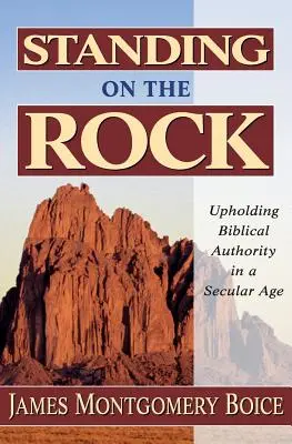 Stând pe stâncă: Susținerea autorității biblice într-o epocă seculară - Standing on the Rock: Upholding Biblical Authority in a Secular Age
