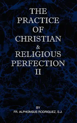 Practica perfecțiunii creștine și religioase Vol II - The Practice of Christian and Religious Perfection Vol II