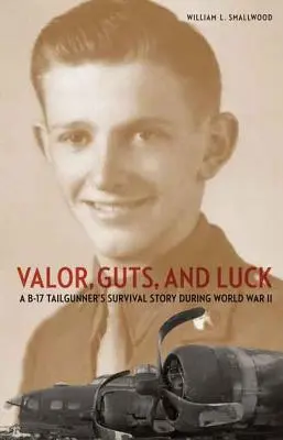 Valoare, curaj și noroc: Povestea de supraviețuire a unui tunar de coadă de pe B-17 în timpul celui de-al Doilea Război Mondial - Valor, Guts, and Luck: A B-17 Tailgunner's Survival Story During World War II