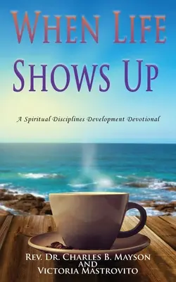 Când apare viața: Un devoțional pentru dezvoltarea disciplinelor spirituale - When Life Shows Up: A Spiritual Disciplines Development Devotional