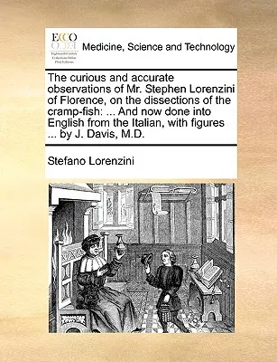 Observațiile curioase și precise ale domnului Stephen Lorenzini din Florența cu privire la disecțiile peștelui crap: Și acum traduse în limba engleză din I - The Curious and Accurate Observations of Mr. Stephen Lorenzini of Florence, on the Dissections of the Cramp-Fish: And Now Done Into English from the I