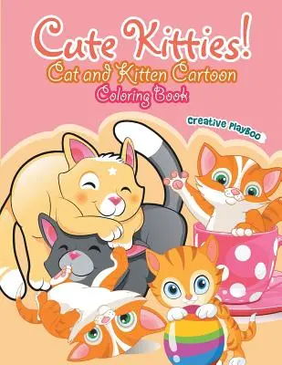 Pisicuțe drăguțe! Carte de colorat cu desene animate cu pisici și pisoi - Cute Kitties! Cat and Kitten Cartoon Coloring Book