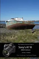 Ghidul complet pentru Sony A7 III (ediția în alb și negru) - The Complete Guide to Sony's A7 III (B&W Edition)