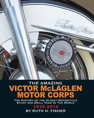 The Amazing Victor McLaglen Motor Corps: The History of the Oldest Motorcycle Stunt and Drill Team in the World (Istoria celei mai vechi echipe de acrobații și exerciții pe motocicletă din lume) - The Amazing Victor McLaglen Motor Corps: The History of the Oldest Motorcycle Stunt and Drill Team in the World