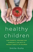 Copii sănătoși: Cum pot părinții, profesorii și comunitatea să contribuie la prevenirea obezității la copii - Healthy Children: How Parents, Teachers and Community Can Help To Prevent Obesity in Children