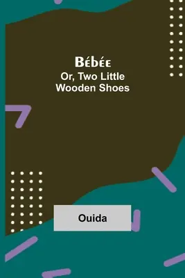 Bbe; sau, Doi pantofi mici de lemn - Bbe; Or, Two Little Wooden Shoes
