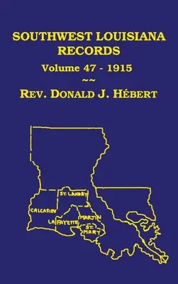 Southwest Louisiana Records Volume 47(XLVII), 1915: Înregistrări civile și bisericești - Southwest Louisiana Records Volume 47(XLVII), 1915: Civil and Church Records