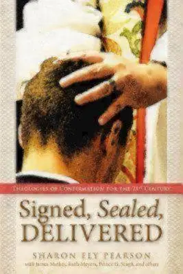 Semnat, sigilat, livrat: Teologii ale confirmării pentru secolul XXI - Signed, Sealed, Delivered: Theologies of Confirmation for the 21st Century