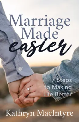 Căsătoria făcută mai ușoară: 7 pași pentru a face viața mai bună - Marriage Made Easier: 7 Steps to Making Life Better