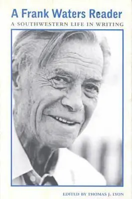 Un cititor Frank Waters: O viață sud-vestică în scris - A Frank Waters Reader: A Southwestern Life in Writing