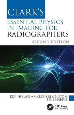 Clark's Essential Physics in Imaging pentru radiografi - Clark's Essential Physics in Imaging for Radiographers
