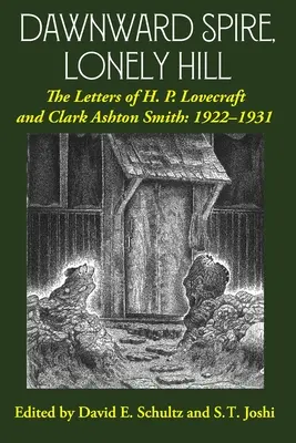 Dawnward Spire, Lonely Hill: Scrisorile lui H. P. Lovecraft și Clark Ashton Smith: 1922-1931 (Volumul 1) - Dawnward Spire, Lonely Hill: The Letters of H. P. Lovecraft and Clark Ashton Smith: 1922-1931 (Volume 1)