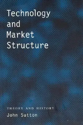Tehnologia și structura pieței: Teorie și istorie - Technology and Market Structure: Theory and History