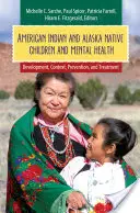 Copiii indieni americani și nativi din Alaska și sănătatea mintală: Dezvoltare, context, prevenire și tratament - American Indian and Alaska Native Children and Mental Health: Development, Context, Prevention, and Treatment