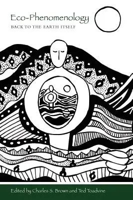 Eco-fenomenologie: Întoarcerea la Pământul Însuși - Eco-Phenomenology: Back to the Earth Itself