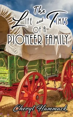 Viața și vremurile unei familii de pionieri - The Life and Times of a Pioneer Family
