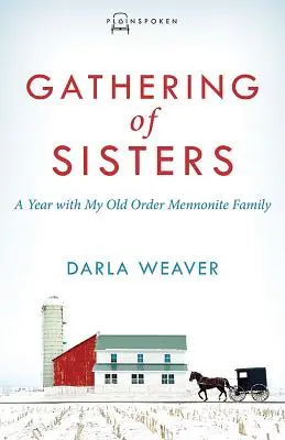 Adunarea surorilor: Un an cu familia mea menonită de ordin vechi - Gathering of Sisters: A Year with My Old Order Mennonite Family