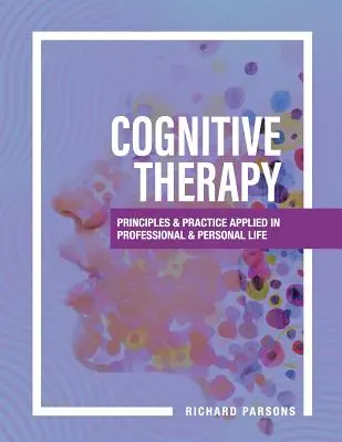 Terapia cognitivă: Principii și practică aplicate în viața profesională și personală - Cognitive Therapy: Principles and Practice Applied in Professional and Personal Life
