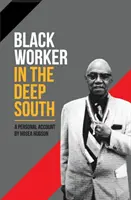 Muncitor negru în sudul profund: O relatare personală - Black Worker in the Deep South: A Personal Account