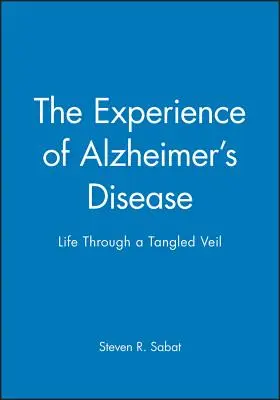 Experiența bolii Alzheimer: Viața printr-un văl încâlcit - The Experience of Alzheimer's Disease: Life Through a Tangled Veil