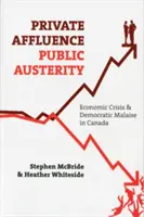 Private Affluence, Public Austerity: Criza economică și malaise-ul democratic în Canada - Private Affluence, Public Austerity: Economic Crisis and Democratic Malaise in Canada