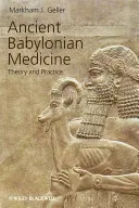 Medicina babiloniană antică: Teorie și practică - Ancient Babylonian Medicine: Theory and Practice