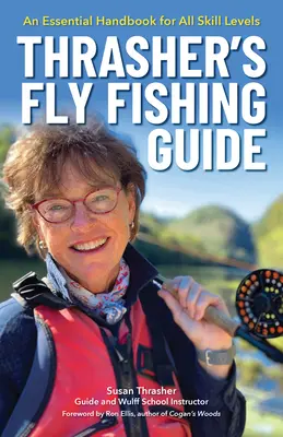 Thrasher's Fly Fishing Guide: Un manual esențial pentru toate nivelurile de calificare - Thrasher's Fly Fishing Guide: An Essential Handbook for All Skill Levels