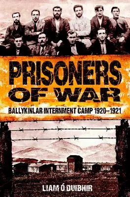 Prizonieri de război: Ballykinlar Interment Camp 1920-1921 - Prisoners of War: Ballykinlar Interment Camp 1920-1921