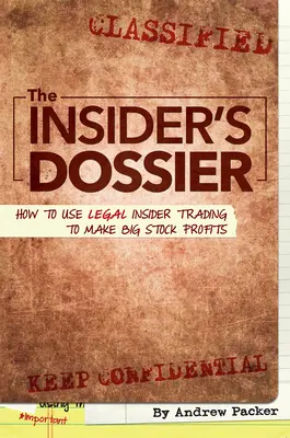 Dosarul insiderului: Cum să folosești tranzacțiile legale cu informații privilegiate pentru a face profituri mari din acțiuni - The Insider's Dossier: How to Use Legal Insider Trading to Make Big Stock Profits