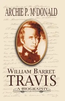William Barrett Travis: O biografie - William Barrett Travis: A Biography