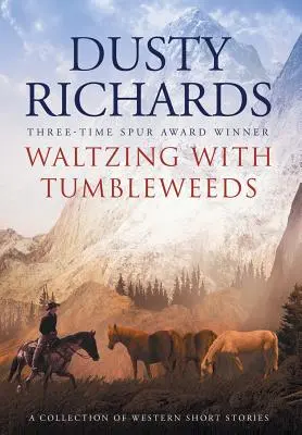 Valsând cu Tumbleweeds: O colecție de povestiri western - Waltzing With Tumbleweeds: A Collection of Western Short Stories