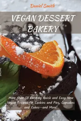 Deserturi Vegane de Brutărie: Peste 50 de noi rețete vegane captivante, rapide și ușoare pentru prăjituri și plăcinte, cupcakes și torturi - și multe altele! - Vegan Desserts Bakery: More than 50 Exciting Quick and Easy New Vegan Recipes for Cookies and Pies, Cupcakes and Cakes--and More!