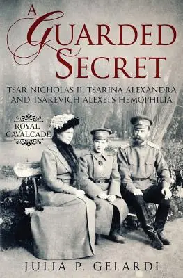 Un secret păzit: Hemofilia țarului Nicolae al II-lea, a țarinei Alexandra și a țareviciului Alexei - A Guarded Secret: Tsar Nicholas II, Tsarina Alexandra and Tsarevich Alexei's Hemophilia