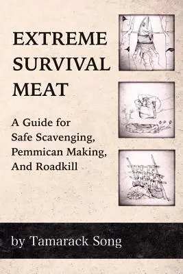Supraviețuirea extremă cu carne: Un ghid pentru căutarea în siguranță, prepararea de pemmican și uciderea pe șosea - Extreme Survival Meat: A Guide for Safe Scavenging, Pemmican Making, and Roadkill