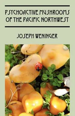 Ciuperci psihoactive din nord-vestul Pacificului - Psychoactive Mushrooms of the Pacific Northwest