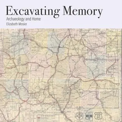 Excavarea memoriei: Arheologie și acasă - Excavating Memory: Archaeology and Home