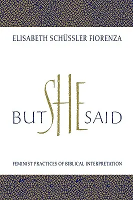 Dar ea a spus: Practici feministe de interpretare a Bibliei - But She Said: Feminist Practices of Biblical Interpretation