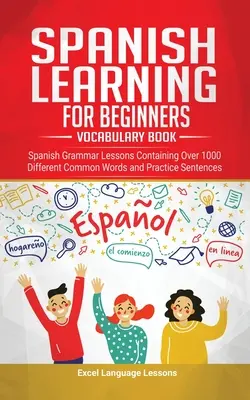 Învățarea limbii spaniole pentru începători - Carte de vocabular: Lecții de gramatică spaniolă care conțin peste 1000 de cuvinte comune diferite și propoziții practice - Spanish Language Learning for Beginner's - Vocabulary Book: Spanish Grammar Lessons Containing Over 1000 Different Common Words and Practice Sentences