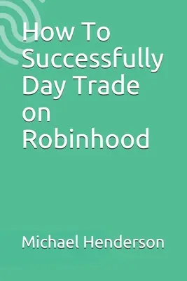 Cum să efectuați cu succes tranzacții zilnice pe Robinhood - How To Successfully Day Trade on Robinhood