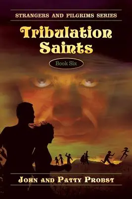 Tribulation Saints: Strangers and Pilgrims Series Cartea a șasea - Tribulation Saints: Strangers and Pilgrims Series Book Six