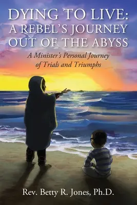 A muri pentru a trăi: Călătoria unui rebel în afara abisului: Călătoria personală a unui ministru cu încercări și triumfuri - Dying to Live: A Rebel's Journey Out of the Abyss: A Minister's Personal Journey of Trials and Triumphs