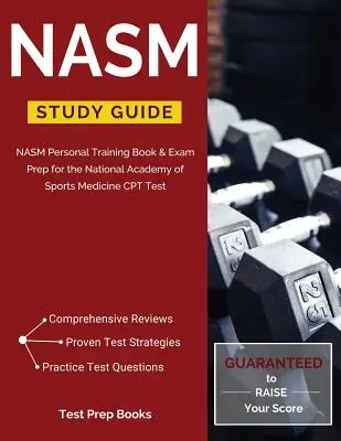Ghid de studiu NASM: NASM Personal Training Book & Exam Prep pentru Academia Națională de Medicină Sportivă CPT Test - NASM Study Guide: NASM Personal Training Book & Exam Prep for the National Academy of Sports Medicine CPT Test
