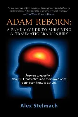 Adam Reborn: Un ghid familial pentru supraviețuirea unei leziuni cerebrale traumatice - Adam Reborn: A Family Guide to Surviving a Traumatic Brain Injury