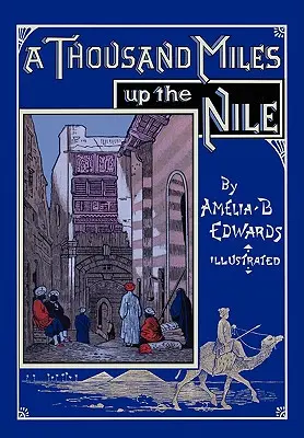 O mie de mile pe Nil: Ediția a doua complet ilustrată - A Thousand Miles up the Nile: Fully Illustrated Second Edition