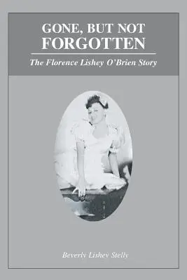 Dispărută, dar nu uitată: Povestea lui Florence Lishey O'Brien - Gone, but Not Forgotten: The Florence Lishey O'Brien Story