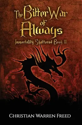 Războiul amar dintotdeauna: Nemurirea sfărâmată Cartea a II-a - The Bitter War of Always: Immortality Shattered Book II