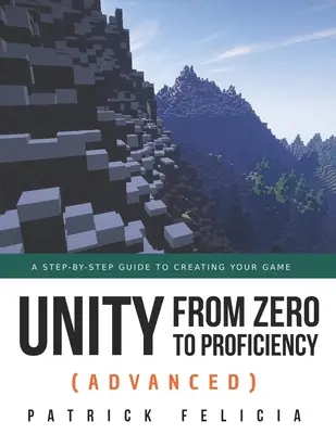 Unity de la zero la competență (avansat): Un ghid pas cu pas pentru a vă crea primul FPS în C# cu Unity. [Ediția a treia] - Unity from Zero to Proficiency (Advanced): A step-by-step guide to creating your first FPS in C# with Unity. [Third Edition]